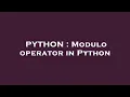 PYTHON Modulo operator in Python