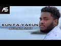 Download Lagu Abubakar Salim - Kun Fa Yakun | كن فيكون