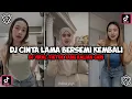 Download Lagu DJ CINTA LAMA BERSEMI KEMBALI TERBARU VIRAL FYP TIKTOK REMIX