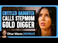 Lagu ENTITLED DAUGHTER CALLS Stepmom Gold Digger | Dhar Mann Bonus!