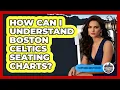How Can I Understand Boston Celtics Seating Charts - Everything About Boston