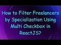 How to Filter Freelancers by Specialization Using Multi Checkbox in ReactJS