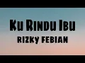 Download Lagu Rizky Febian - Ku Rindu Ibu (Lirik)