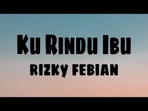 Download MP3 Rizky Febian - Ku Rindu Ibu (Lirik)