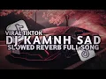 Download Lagu DJ KAMNH SAD SLOWED REVERB MENGKANE VIRAL TIKTOK TERBARU 2025