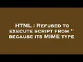 HTML Refused to execute script from because its MIME type
