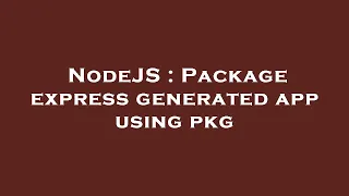NodeJS Package express generated app using pkg