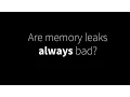Blasphemy Some memory leaks are ok