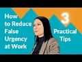 How to Reduce False Urgency at Work 3 Practical Tips