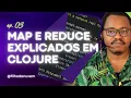 Ep 3 Vectors e Maps em Clojure bonus reduce