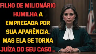Filho de Milionário Humilha a Empregada por Sua Aparência, Mas Ela se Torna Juíza do Seu Caso...