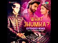 What Jhumka - Extended Remix