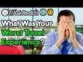What Was Your Worst Travel Experience