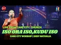 Download Lagu LIVE PERFORMANCE ISO ORA ISO,KUDU ISO - CARE CITY WORSHIP | DESY NATHALIA