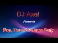 Download Lagu DJ Axel's Pop, House \u0026 Dance Party