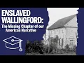 Enslaved Wallingford The Missing Chapter of our American Narrative