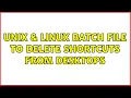 Unix Linux Batch file to delete shortcuts from desktops