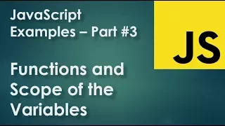 JavaScript Examples part 6 - Functions and Scope of the variables