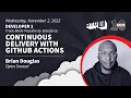 Continuous Delivery with GitHub Actions - Brian Douglas