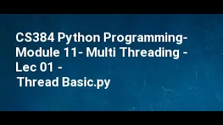 CS384 Python Programming Module 11 Multi Threading Lec 01 Thread Basic
