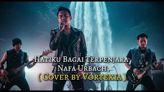 hatiku bagai terpenjara nafa urbach cover by vortexia