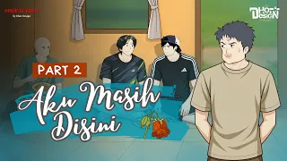 Aku Masih Di Sini PART 2 - Dhot Design