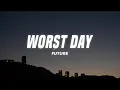 Download Lagu Future - Worst Day (Lyrics)