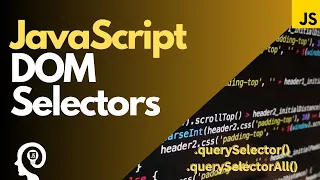 JavaScript Selectors - Selecting HTML Elements From The DOM For Beginners