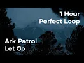 Download Lagu Ark Patrol - Let Go | 1 Hour Perfect Loop | Only First Drop