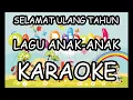 Download Lagu Selamat Ulang Tahun Lagu Anak Anak - Karaoke / Minus One / Instrumental