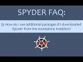Spyder FAQ How do I use additional packages if I downloaded Spyder from the standalone installers