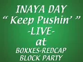 INAYA DAY-LIVE- "KEEP PUSHIN'"