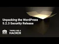 Episode 44 Unpacking the WordPress 5 2 3 Security Release
