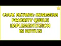 Code Review Minimum Priority Queue implementation in Kotlin
