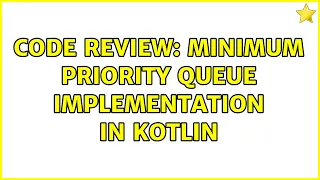 Code Review Minimum Priority Queue implementation in Kotlin