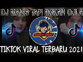 DJ YANG MANIS TAPI BUKAN GULA TIKTOK VIRAL TERBARU 2021