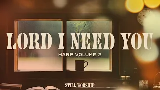 Lord I Need You - Integrity's Still Worship & Rose Everly (Harp, Vol. 2)