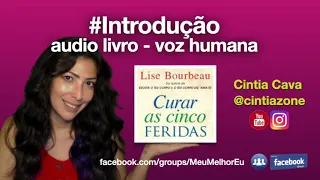 #Introdução audio livro Curar As Cinco feridas de Lise Bourbeau - voz Cintia Cava