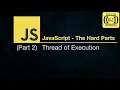 JavaScript - The Hard Parts Thread of Execution and Functions Part 2 Full Course