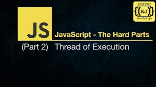 JavaScript - The Hard Parts Thread of Execution and Functions Part 2 Full Course