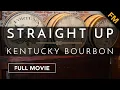 Straight Up Kentucky Bourbon FULL MOVIE