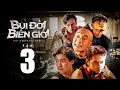 Download Lagu Bụi Đời Biên Giới Tập 3 | Anh Em Phim | Phim Hành Động Hay Nhất Việt Nam | Băng Đảng Giang Hồ