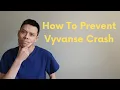 How To Prevent The Vyvanse Crash - 4 Tips