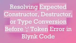 Resolving Expected Constructor Destructor or Type Conversion Before Token Error in Blynk Code