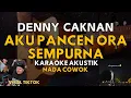 Download Lagu AKU PANCEN ORA SEMPURNA GAMPANG TERLUKA LAGU BARU DENNY CAKNAN (KARAOKE AKUSTIK) NADA COWOK