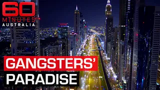 how dubai became a haven for criminals from around the world 60 minutes australia