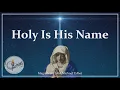 Download Lagu Holy Is His Name | Magnificat | Canticle / Song of Mary | John Michael Talbot | Sunday 7pm Choir