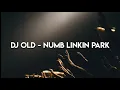 Lagu DJ OLD - LINKIN PARK NUMB (SLOW FULL BASS 🔊🔊)