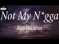 KenTheMan - Not My N*gga (Lyrics)