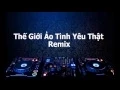 Lagu Thế Giới Ảo Tình Yêu Thật Remix - Trịnh Đình Quang - Dj Việt Mixxx 2015